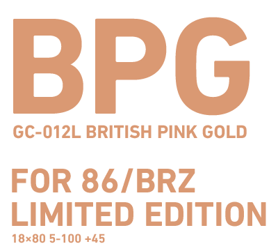 BPG GC-012L BRITISH PINK GOLD FOR 86/BRZ LIMITED EDITION 18×80 5-100 +45